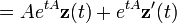 = Ae^{tA}\mathbf{z}(t)+e^{tA}\mathbf{z}'(t)