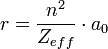  r = \frac {n^2}{Z_{eff}} \cdot a_{0}