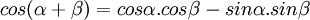 cos( \alpha + \beta ) = cos \alpha . cos \beta - sin \alpha . sin \beta \,