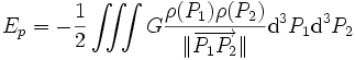 E_p=-\frac{1}{2}\iiint G\frac{\rho(P_1)\rho(P_2)}{\|\overrightarrow{P_1P_2}\|}{\rm d}^3P_1{\rm d}^3P_2 \,