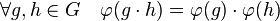 \forall g,h \in G\quad \varphi(g\cdot h) = \varphi(g)\cdot \varphi(h)