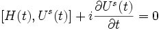  \left[H(t),U^s(t)\right]+i\frac{\partial U^s(t)}{\partial t}=0 