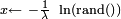 \scriptstyle x\leftarrow\ -\frac1{\lambda}\ \ln(\mathrm{rand()})
