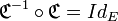  \mathfrak{C}^{-1} \circ \mathfrak{C} = Id_E \,