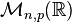 \mathcal M_{n,p}(\R)