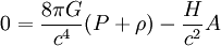 0 = \frac{8 \pi G}{c^4} (P + \rho) - \frac{H}{c^2} A
