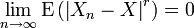 \lim_{n\rightarrow\infty}\mathrm{E}\left(\left|X_n-X\right|^r\right)=0