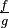 \tfrac{f}{g}