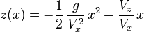  z(x) =  -{1 \over 2}\,{g \over V_x^2}\,x^2 + \frac{V_z}{V_x} \, x 