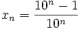x_n = {10^n-1 \over 10^n}