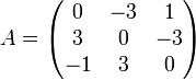 A=\begin{pmatrix} 0 & -3 & 1\\ 3 & 0 & -3\\ -1 & 3 & 0 \end{pmatrix}