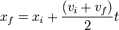  x_f = x_i + \frac{(v_i+v_f)}{2}t 