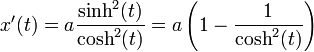 x'(t) = a\frac{\sinh^2(t)}{\cosh^2(t)}= a\left(1-\frac{1}{\cosh^2(t)}\right)