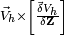\scriptstyle \vec V_h \times \left [ \frac {\vec \delta V_h} {\delta \mathbf Z} \right] 