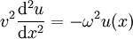  v^2 {\mathrm d^2 u \over \mathrm dx^2} = -\omega ^2 u(x)