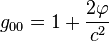 g_{00} = 1 + \frac{2\varphi}{c^2}