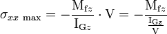 \sigma_{xx\ \mathrm{max}} = -\frac{\mathrm{M}_{\mathrm{f}z}}{\mathrm{I}_{\mathrm{G}z}} \cdot \mathrm{V} = -\frac{\mathrm{M}_{\mathrm{f}z}}{\frac{\mathrm{I}_{\mathrm{G}z}}{\mathrm{V}}}