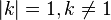 |k|=1, k\ne 1