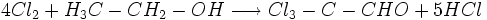  4 Cl_2 + H_3C-CH_2-OH \longrightarrow Cl_3-C-CHO + 5 HCl  