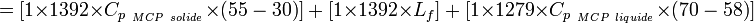 =[{1}\times{1392}\times{C_{p_{~MCP~solide}}}\times{(55-30)}]~+~[{1}\times{1392}\times{L_f}]~+~[{1}\times{1279}\times{C_{p_{~MCP~liquide}}}\times{(70-58)}]