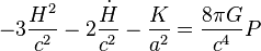 - 3 \frac{H^2}{c^2} - 2 \frac{\dot H}{c^2} - \frac{K}{a^2} = \frac{8 \pi G}{c^4} P