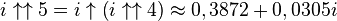 i \uparrow\uparrow 5 = i \uparrow\left(i \uparrow\uparrow 4\right) \approx 0,3872 + 0,0305i