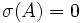 \sigma(A)=0\,\!