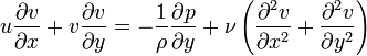  u{\partial v \over \partial x}+v{\partial v \over \partial y}=-{1\over \rho} {\partial p \over \partial y}+{\nu}\left({\partial^2 v\over \partial x^2}+{\partial^2 v\over \partial y^2}\right) 