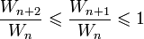 \frac{W_{n + 2}}{W_n} \leqslant \frac{W_{n + 1}}{W_n} \leqslant 1