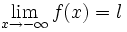 \lim_{x \to -\infty}f(x) = l \,\!