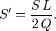 S' = \frac{S\,L}{2\,Q}.