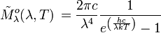 \tilde M^o_{\lambda}(\lambda, T) \, = \frac{2 \pi c}{\lambda^4} \frac{1}{e^{\left(\frac{hc}{\lambda kT}\right)}-1}