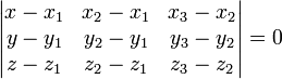 \begin{vmatrix} x-x_1 & x_2-x_1 & x_3-x_2\\  y-y_1 & y_2-y_1 & y_3-y_2\\  z-z_1 & z_2-z_1 & z_3-z_2 \end{vmatrix} = 0 