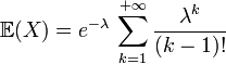 \mathbb{E}(X)=e^{-\lambda}\,\sum_{k=1}^{+{\infty}}\frac{\lambda^k}{(k-1)!}