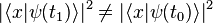 |\langle x|\psi(t_1)\rangle|^2 \neq |\langle x|\psi(t_0)\rangle|^2