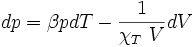 dp = \beta pdT - \frac{1}{\chi_T~ V} dV