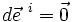 d\vec e^{~i} = \vec 0