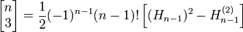 \left[\begin{matrix} n \\ 3 \end{matrix}\right] =  \frac {1}{2} (-1)^{n-1} (n-1)! \left[ (H_{n-1})^2 - H_{n-1}^{(2)} \right]