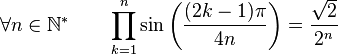  \forall n \in \mathbb{N}^* \qquad \prod_{k=1}^{n} \sin\left(\frac{(2k-1)\pi}{4n}\right) = \frac{\sqrt{2}}{2^n} ~