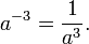 a^{-3}=\dfrac{1}{a^3}.