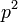 p^2\,