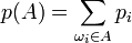 p(A)=\sum_{\omega_i \in A}p_i