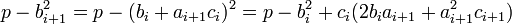 p - b_{i+1}^2 = p - (b_i + a_{i+1}c_i)^2 = p - b_i^2 + c_i(2b_ia_{i+1} + a_{i+1}^2c_{i+1})
