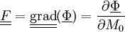 \underline{\underline{F}}=\underline{\underline{\operatorname{grad}}}(\underline{\Phi})= \frac{\partial\underline{\Phi}}{\partial M_0}
