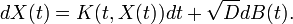  dX(t)=K(t,X(t))dt+\sqrt{D}dB(t). 