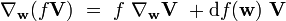 \nabla_{\mathbf w} (f \mathbf V) \ = \ f \ \nabla_{\mathbf w} \mathbf V \ + \mathrm df(\mathbf w) \ \mathbf V 