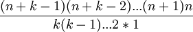 \frac{(n+k-1)(n+k-2)...(n+1)n}{k(k-1)...2*1}