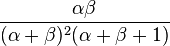 \frac{\alpha\beta}{(\alpha+\beta)^2(\alpha+\beta+1)}\!