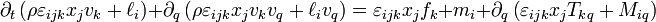 \partial_t \left( \rho \varepsilon_{ijk} x_j v_k + \ell_i \right) + \partial_q \left( \rho \varepsilon_{ijk} x_j v_k v_q + \ell_i v_q \right) = \varepsilon_{ijk} x_j f_k + m_i + \partial_q  \left( \varepsilon_{ijk} x_j T_{kq} + M_{iq} \right)