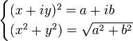 \begin{cases}(x+iy)^2=a+ib\\(x^2+y^2)=\sqrt{a^2+b^2}\end{cases}